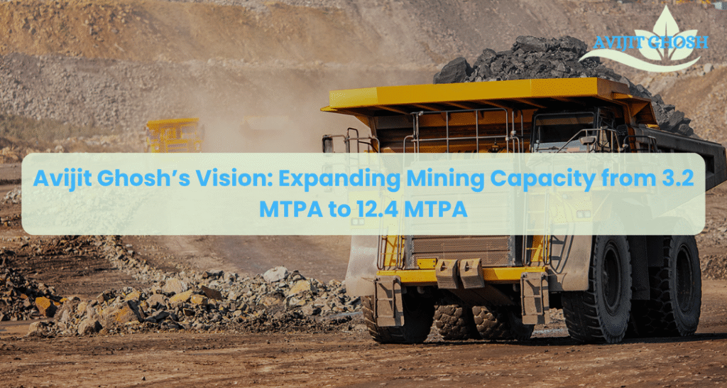 Avijit Ghosh’s Vision: Expanding Mining Capacity from 3.2 MTPA to 12.4 MTPA Avijit Ghosh Vision